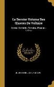 Le Dernier Volume Des Oeuvres de Voltaire: Contes. Comédie.--Pensées.--Poésies.--Lettres