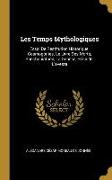 Les Temps Mythologiques: Essai De Restitution Historique. Cosmogonies. Le Livre Des Morts, Sanchoniathon, La Genèse, Hésiode, L'avesta