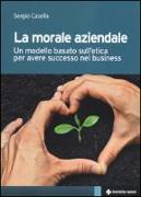 La morale aziendale. Un modello basato sull'etica per avere successo nel business