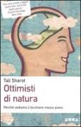 Ottimisti di natura. Perché vediamo il bicchiere mezzo pieno