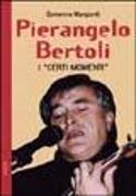 Pierangelo Bertoli. I «certi momenti»