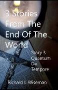 3 Stories from the End of the World Story 3: Quantum de Tempore