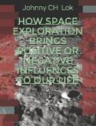 How Space Exploration Brings Positive or Negative Influences to Our Life