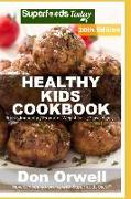 Healthy Kids Cookbook: Over 315 Quick & Easy Gluten Free Low Cholesterol Whole Foods Recipes Full of Antioxidants & Phytochemicals