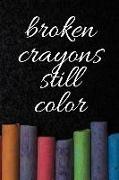 Broken Crayons Still Color: A Journal