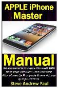 Apple iPhone Master Manual: Get Accustomed to Your Apple iPhone with 100% Made Simple User Guide - Learn How to Use iPhone Camera for Photography