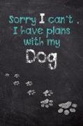 Sorry I Can't, I Have Plans with My Dog: Dog Wisdom Journal and Sketchbook - Inspirational Dog Quotes for Everyday Life