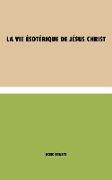 La Vie Ésotérique de Jésus Christ