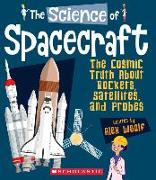 The Science of Spacecraft: The Cosmic Truth about Rockets, Satellites, and Probes (the Science of Engineering)