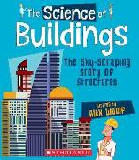 The Science of Buildings: The Sky-Scraping Story of Structures (the Science of Engineering)