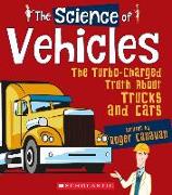 The Science of Vehicles: The Turbo-Charged Truth about Trucks and Cars (the Science of Engineering)