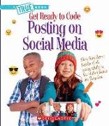 Posting on Social Media (a True Book: Get Ready to Code)