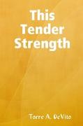 This Tender Strength