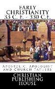 Early Christianity 33 C. E. - 330 C.E. Apostolic, Apologist and Church Fathers