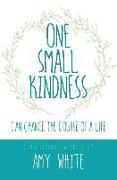 One Small Kindness: Can Change the Course of a Life