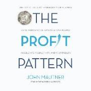 The Profit Pattern: The Top 10 Tools to Transform Your Business: Drive Performance, Empower Your People, Accelerate Productivity and Profi