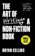 The Art of Writing a Non-Fiction Book: An Easy Guide to Researching, Creating, Editing, and Self-Publishing Your First Book