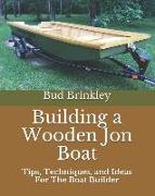 Building a Wooden Jon Boat: Tips, Techniques, and Ideas for the Boat Builder