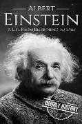 Albert Einstein: A Life from Beginning to End