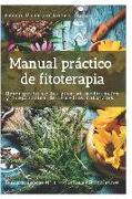 Manual Práctico de Fitoterapia: Descripción de Las Plantas Medicinales Y Preparación de Remedios Naturales