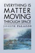 Everything Is Matter Moving Through Space