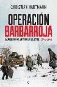 Operación Barbarroja : la guerra alemana en el este. 1941-1945