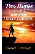 Two Battles: Tulip Vs Arminianism, 5 Solas Vs Catholicism