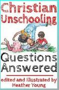 Christian Unschooling Questions Answered