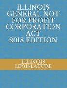 Illinois General Not for Profit Corporation ACT 2018 Edition