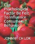 Can Psychological Factor Be Felt to Influence Consumer Behavior?