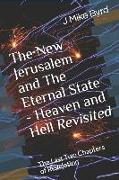 The New Jerusalem and the Eternal State - Heaven and Hell Revisited: The Last Two Chapters of Revelation