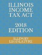 Illinois Income Tax ACT 2018 Edition