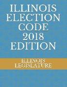 Illinois Election Code 2018 Edition