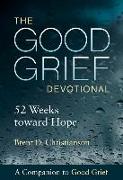 The Good Grief Devotional: 52 Weeks Toward Hope