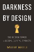 Darkness by Design: The Hidden Power in Global Capital Markets