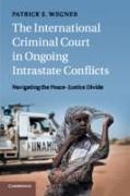 The International Criminal Court in Ongoing Intrastate Conflicts: Navigating the Peace-Justice Divide