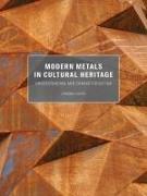 Modern Metals in Cultural Heritage - Understanding and Characterization