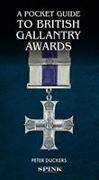 A Pocket Guide to British Gallantry Awards: Rewarding Gallantry in Action