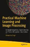 Practical Machine Learning and Image Processing