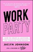 Workparty: How to Create & Cultivate the Career of Your Dreams