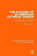 The Building of an American Catholic Church