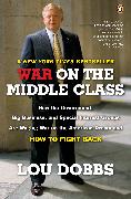 War on the Middle Class: How the Government, Big Business, and Special Interest Groups Are Waging War Ont He American Dream and How to Fight Ba