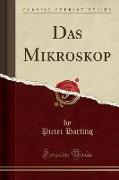 Das Mikroskop (Classic Reprint)