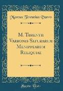 M. Terentii Varronis Saturarum Menippearum Reliquiae (Classic Reprint)