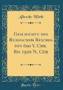Geschichte des Russischen Reiches von 600 V. Chr. Bis 1920 N. Chr (Classic Reprint)