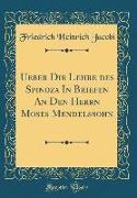 Ueber Die Lehre des Spinoza In Briefen An Den Herrn Moses Mendelssohn (Classic Reprint)