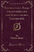 Erzählungen Eines Grossvaters aus der Schottischen Geschichte, Vol. 1 (Classic Reprint)