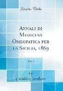 Annali di Medicina Omeopatica per la Sicilia, 1869, Vol. 2 (Classic Reprint)