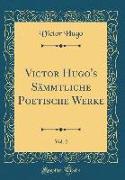 Victor Hugo's Sämmtliche Poetische Werke, Vol. 2 (Classic Reprint)