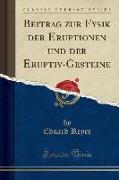 Beitrag zur Fysik der Eruptionen und der Eruptiv-Gesteine (Classic Reprint)